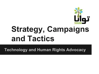 Strategy, Campaigns  and Tactics  Technology and Human Rights Advocacy  What is Strategy?  Sun Tzu