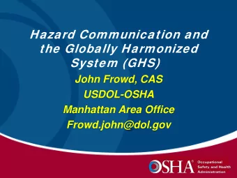 System (GHS)  John Frowd, CAS  USDOL-OSHA  Manhattan Area Office  Frowd.john@dol.gov  Brief