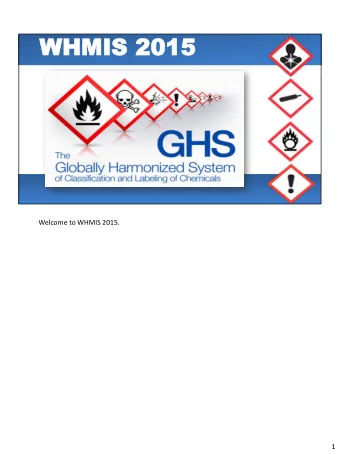 WHMIS 2015  WHMIS 2015  Welcome to WHMIS 2015.  1  WHMIS 2015 Overview  WHMIS 2015 Introduction
