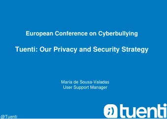 Tuenti: Our Privacy and Security Strategy  Mara de Sousa-Valadas  User Support Manager  @Tuenti