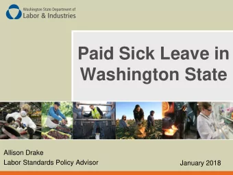 Paid Sick Leave in  Washington State  Allison Drake  Labor Standards Policy Advisor  January 2018