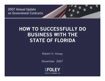 HOW TO SUCCESSFULLY DO  BUSINESS WITH THE  STATE OF FLORIDA  Robert H. Hosay  November  2007