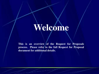 Welcome  This is an overview of the Request for Proposals  process.  Please refer to the full