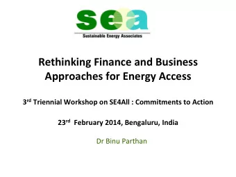 Rethinking Finance and Business  Approaches for Energy Access 3 rd Triennial Workshop on SE4All :