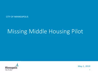 Missing Middle Housing Pilot  May 1, 2019  1  What is Minneapolis Homes  Missing Middle Housing?
