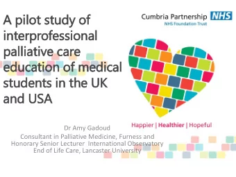 stu  tudents in  in th  the UK  and  and USA  Dr Amy Gadoud  Consultant in Palliative Medicine,