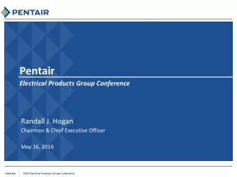 Pentair Electrical Products Group Conference  Randall J. Hogan  Chairman &amp; Chief Executive