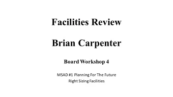 Facilities Review  Brian Carpenter  Board Workshop 4  MSAD #1 Planning For The Future  Right Sizing