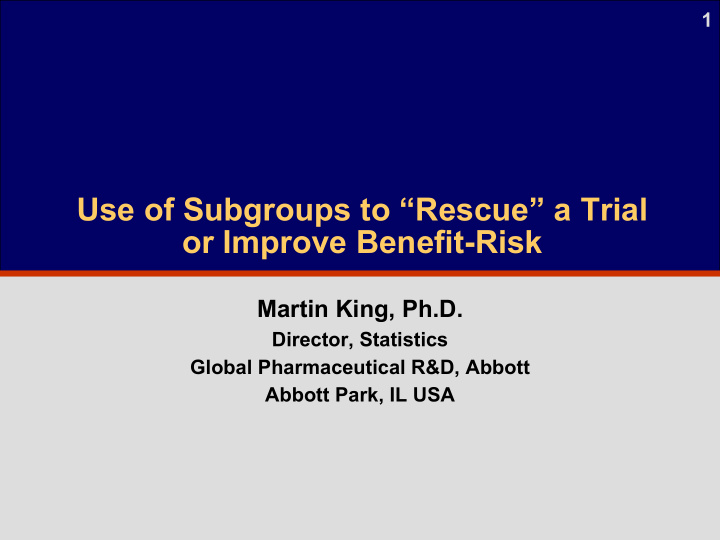 1 use of subgroups to rescue a trial or improve benefit