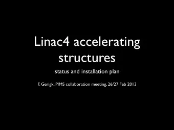 Linac4 accelerating  structures  status and installation plan  F. Gerigk, PIMS collaboration