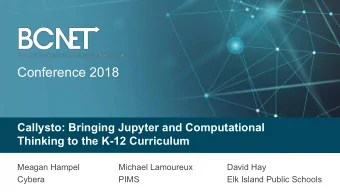 Conference 2018  Callysto: Bringing Jupyter and Computational  Thinking to the K-12 Curriculum