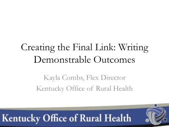Creating the Final Link: Writing  Demonstrable Outcomes  Kayla Combs, Flex Director  Kentucky