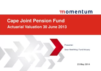 Cape Joint Pension Fund  Actuarial Valuation 30 June 2013  Presenter:  Sean Neethling: Fund Actuary