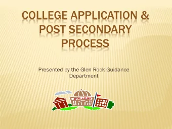 COLLEGE APPLICATION &amp;  POST SECONDARY  PROCESS  Presented by the Glen Rock Guidance  Department