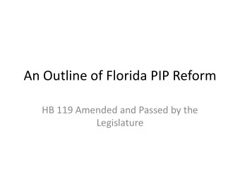 An Outline of Florida PIP Reform  HB 119 Amended and Passed by the  Legislature  Reforms Fighting