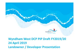 Wyndham West DCP PIP Draft FY2019/20  24 April 2019  Landowner / Developer Presentation  Wyndham