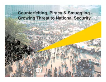 Counterfeiting, Piracy &amp; Smuggling -  Growing Threat to National Security  Agenda  Menace of