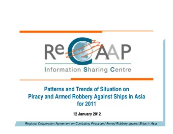 Patterns and Trends of Situation on  Piracy and Armed Robbery Against Ships in Asia  for 2011  12