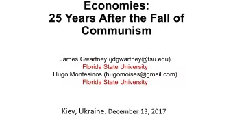 The Former Centrally Planned  Economies:  25 Years After the Fall of Communism  James Gwartney