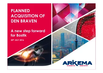 PLANNED  ACQUISITION OF  DEN BRAVEN  A new step forward  for Bostik 20 th JULY 2016  BOSTIK: 18