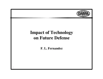 Impact of Technology  on Future Defense  F. L. Fernandez  1  Report Documentation Page Report Date