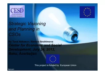 Strategic Visioning  and Planning in  CSOs  By Tural Abbasov, Narmin Ibrahimova  Center for