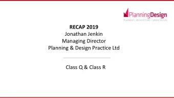 RECAP 2019  Jonathan Jenkin  Managing Director  Planning &amp; Design Practice Ltd  Class Q &amp;