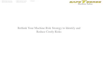 Rethink Your Machine Risk Strategy to Identify and  Reduce Costly Risks  Machine Risk