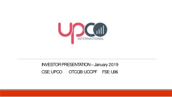 TION  January 2019  INVESTOR PRESENT  A  CSE:UPCO  OTCQB: UCCPF      FSE: U06  Legal Disclaimer
