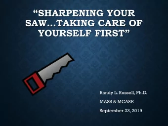 SHARPENING YOUR  SAWTAKING CARE OF  YOURSELF FIRST  Randy L. Russell, Ph.D.  MASS &amp;