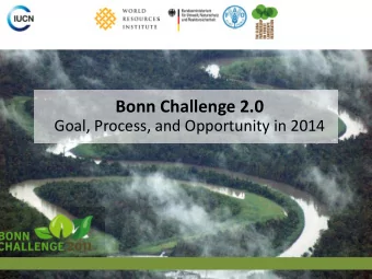 Bonn Challenge 2.0 Goal, Process, and Opportunity in 2014  This Presentation Will Cover  1.  The