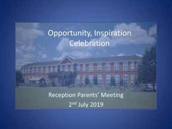 Celebration Reception Parents Meeting 2 nd July 2019  Key members of staff  Headteacher from