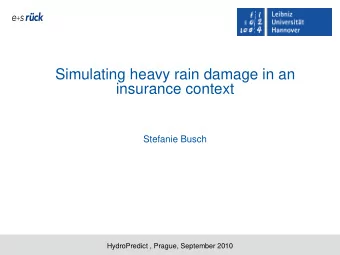 Simulating heavy rain damage in an  insurance context  Stefanie Busch HydroPredict , Prague,