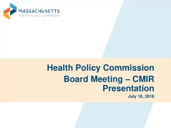 Health Policy Commission  Board Meeting  CMIR  Presentation  July 18, 2018  Overview of Cost and