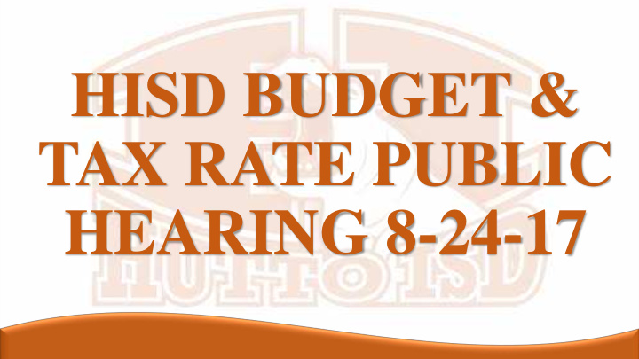 hisd budget tax rate public hearing 8 24 17 17 18 budget