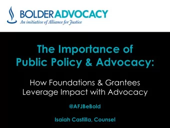 Public Policy &amp; Advocacy:  How Foundations &amp; Grantees  Leverage Impact with Advocacy