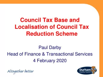 Council Tax Base and  Localisation of Council Tax  Reduction Scheme  Paul Darby  Head of Finance