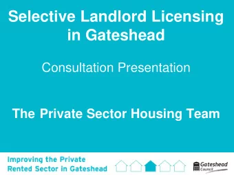 Selective Landlord Licensing  in Gateshead  Consultation Presentation The Private Sector Housing