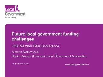 Future local government funding  challenges  LGA Member Peer Conference Aivaras Statkevi ius