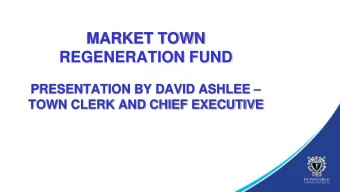 MARKET TOWN  REGENERATION FUND PRESENTATION BY DAVID ASHLEE   TOWN CLERK AND CHIEF EXECUTIVE