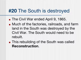 #20 The South is destroyed  The Civil War ended April 9, 1865.  Much of the factories,