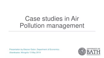 Pollution management  Presentation by Eleanor Eaton, Department of Economics  Ulaanbaatar, Mongolia
