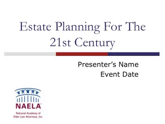 Estate Planning For The  21st Century  Presenters Name  Event Date  IMPORTANT SLIDE INFORMATION
