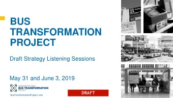 BUS  TRANSFORMATION  PROJECT  Draft Strategy Listening Sessions  May 31 and June 3, 2019  DRAFT  0