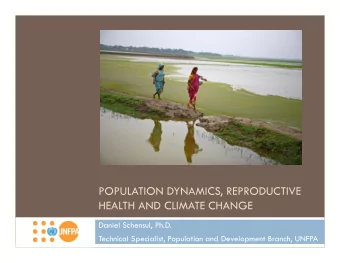 POPULATION DYNAMICS, REPRODUCTIVE  HEALTH AND CLIMATE CHANGE  Daniel Schensul, Ph.D.  Technical