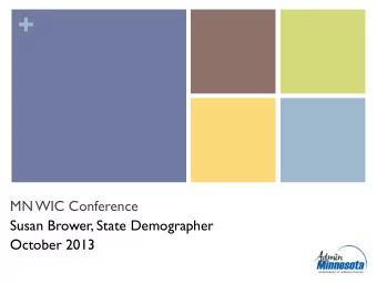 +  MN WIC Conference  Susan Brower, State Demographer  October 2013  *WIC  +  demographics 101