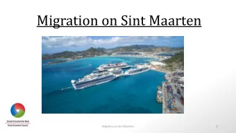 Migration on Sint Maarten  1  Migration on Sint Maarten  Sint Maarten in brief  Due its geographic