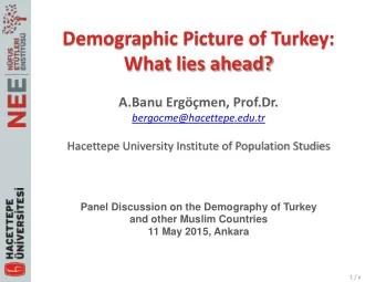 Demographic Picture of Turkey: What lies ahead? A.Banu Ergmen, Prof.Dr.