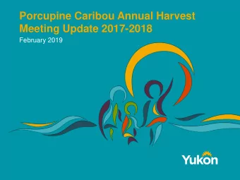 Porcupine Caribou Annual Harvest  Meeting Update 2017-2018  February 2019  Licensed Harvest