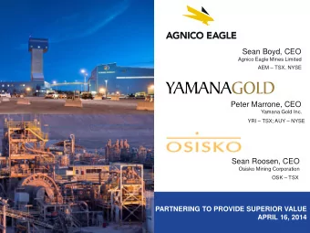 Sean Boyd, CEO  Agnico Eagle Mines Limited  AEM  TSX, NYSE  Peter Marrone, CEO  Yamana Gold Inc.